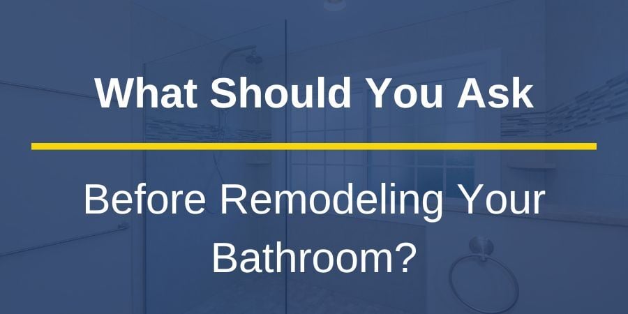 8 Questions to Ask Your Contractor When Remodeling Your Bathroom