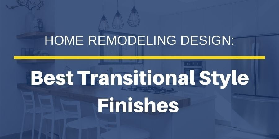 Best Finishes When Designing a Transitional Style Home Remodel in NJ