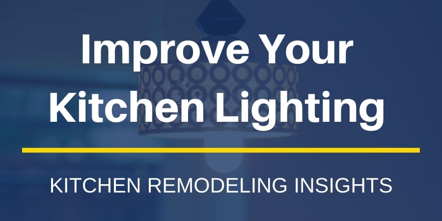 Kitchen Remodeling Insights: How to Improve Your Kitchen Lighting