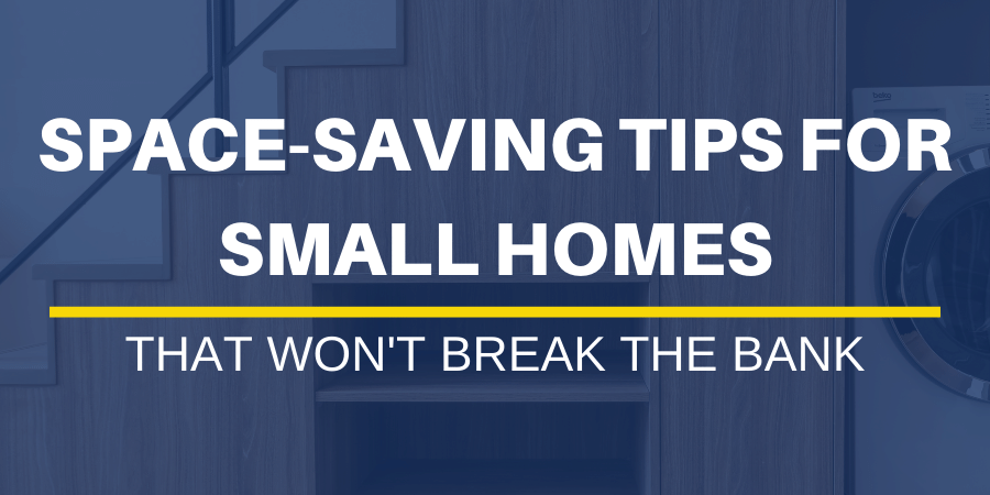 Space-Saving Tips for Small Homes That Won’t Break the Bank