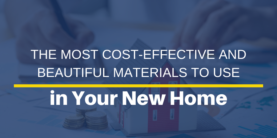The Most Cost-Effective and Beautiful Materials to Use in Your New Home