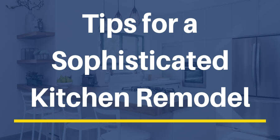 Renovation Tips to Make Your Kitchen Look More Sophisticated