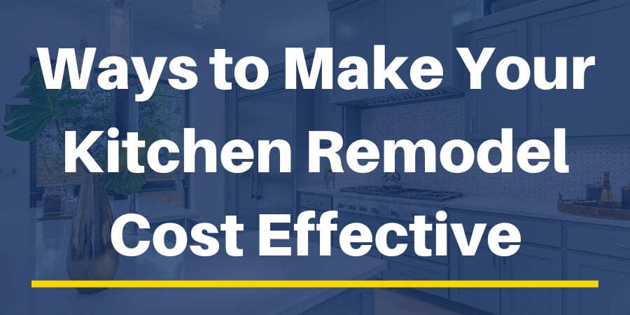 5 Ways To Make Your Kitchen Remodel Cost Effective