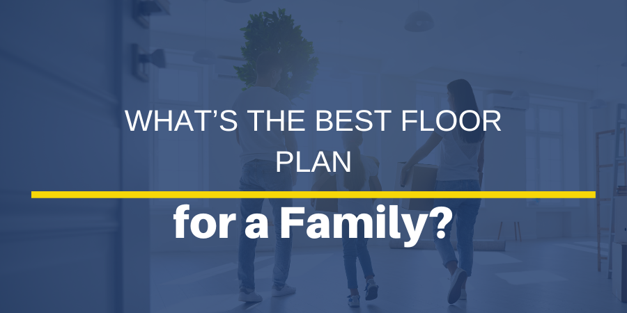What’s the Best Floor Plan for a Family?